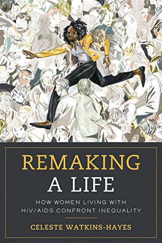 The cover of “Remaking a Life.” Celeste Watkins-Hayes’ book focuses on the inequality women face living with HIV/AIDS.  
