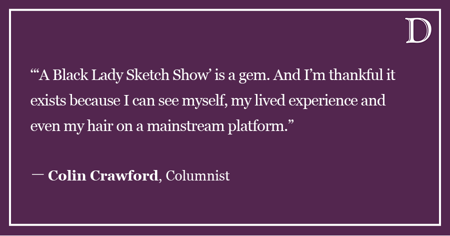 Crawford: The importance of ‘A Black Lady Sketch Show’
