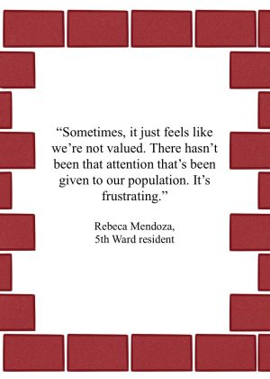 Quote from Rebeca Mendoza that reads: Sometimes, it just feels like we’re not valued. There hasn’t been that attention that’s been given to our population. It’s frustrating.