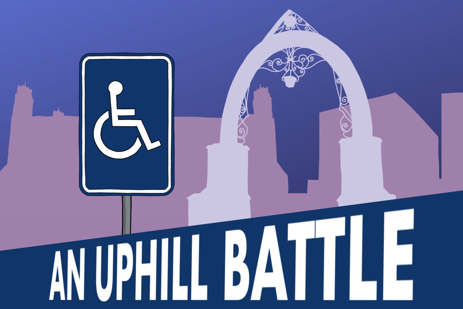 An+illustration+of+a+dark+blue+ramp+with+the+phrase+An+Uphill+Battle+written+across+it.+In+the+background%2C+there+is+a+wheelchair+sign+next+to+a+light+purple+silhouette+of+Weber+Arch+and+darker+purple+silhouettes+of+Deering+Library+and+Locy+Hall.