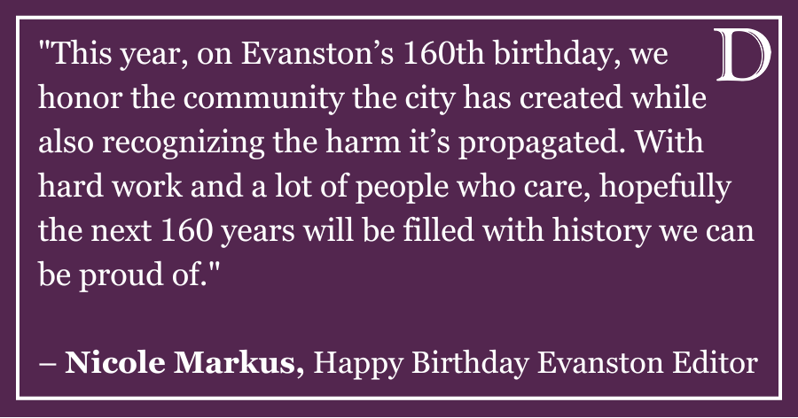 Text reads “This year, on Evanston’s 160th birthday, we honor the community the city has created while recognizing the harm it’s propagated. With hard work, hopefully the next 160 years will be filled with history we can be proud of” on a purple background.